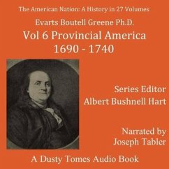 The American Nation: A History, Vol. 6: Provincial America, 1690-1740 - Greene, Evarts Boutell; Hart, Albert Bushnell