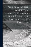 Bulletin of the American Association of Jesuit Scientists, Eastern States Division; v.28