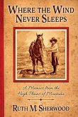 Where the Wind Never Sleeps: A Memoir from the High Plains of Montana