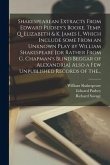 Shakespearean Extracts From Edward Pudsey's Booke, Temp. Q. Elizabeth & K. James I., Which Include Some From an Unknown Play by William Shakespeare [o