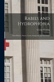 Rabies and Hydrophobia: Their History, Nature, Causes, Symptoms, and Prevention