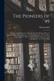 The Pioneers of '49: a History of the Excursion of the Society of California Pioneers of New England From Boston to the Leading Cities of t