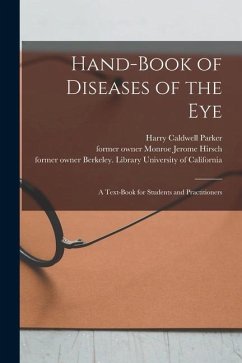 Hand-book of Diseases of the Eye [electronic Resource]: a Text-book for Students and Practitioners - Parker, Harry Caldwell