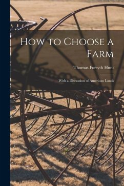 How to Choose a Farm: With a Discussion of American Lands - Hunt, Thomas Forsyth