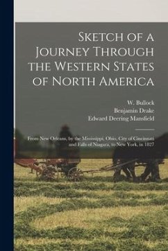 Sketch of a Journey Through the Western States of North America: From New Orleans, by the Mississippi, Ohio, City of Cincinnati and Falls of Niagara, - Drake, Benjamin; Mansfield, Edward Deering