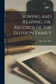 Sowing and Reaping, or, Records of the Ellisson Family [microform]