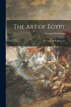 The Art of Egypt; the Time of the Pharaohs - Woldering, Irmgard