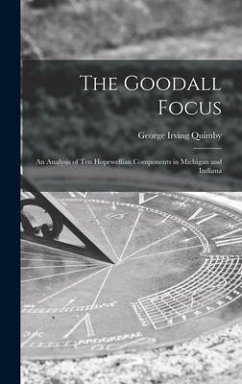 The Goodall Focus; an Analysis of Ten Hopewellian Components in Michigan and Indiana - Quimby, George Irving
