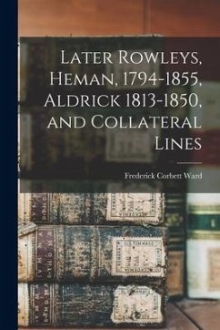 Later Rowleys, Heman, 1794-1855, Aldrick 1813-1850, and Collateral Lines - Ward, Frederick Corbett
