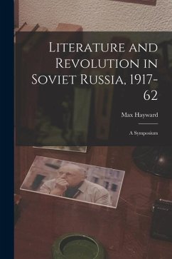 Literature and Revolution in Soviet Russia, 1917-62: a Symposium - Hayward, Max