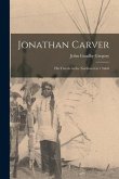 Jonathan Carver [microform]: His Travels in the Northwest in 1766-8
