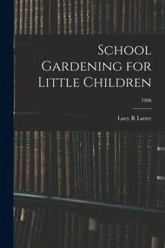 School Gardening for Little Children; 1906 - Latter, Lucy R.