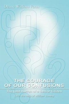 The Courage of Our Confusions: The Last Hurrah of a Senior Citizen - Ferm, Deane W.
