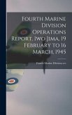 Fourth Marine Division Operations Report, Iwo Jima, 19 February to 16 March, 1945
