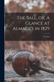 The Ball, or, A Glance at Almack's in 1829
