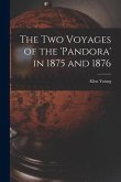 The Two Voyages of the 'Pandora' in 1875 and 1876 [microform]