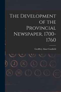 The Development of the Provincial Newspaper, 1700-1760 - Cranfield, Geoffrey Alan