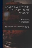 Roald Amundsen's "The North West Passage": Being the Record of a Voyage of Exploration of the Ship "Gjoa" 1903-1907