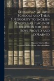 Efficiency of Irish Schools and Their Superiority to English Schools as Places of Education for Irish Boys, Proved and Explained