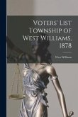 Voters' List Township of West Williams, 1878 [microform]