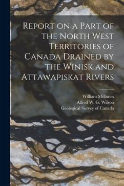 Report on a Part of the North West Territories of Canada Drained by the Winisk and Attawapiskat Rivers [microform] - Mcinnes, William