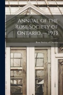Annual of the Rose Society of Ontario. -- 1933