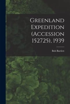 Greenland Expedition (Accession 152725), 1939 - Bartlett, Bob