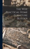 The Wise Practical Home Furniture Builder