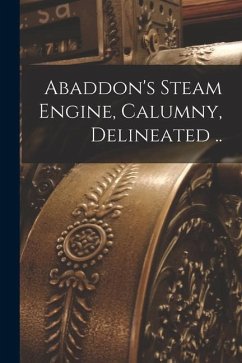 Abaddon's Steam Engine, Calumny, Delineated .. - Anonymous