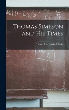 Thomas Simpson and His Times - Clarke, Frances Marguerite