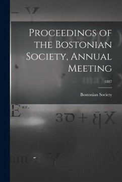 Proceedings of the Bostonian Society, Annual Meeting; 1887