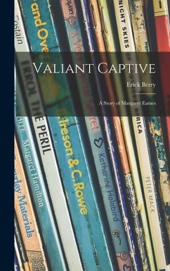 Valiant Captive; a Story of Margaret Eames - Berry, Erick
