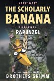 The Scholarly Banana Presents Rapunzel