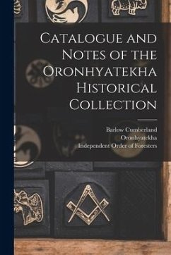 Catalogue and Notes of the Oronhyatekha Historical Collection [microform] - Cumberland, Barlow