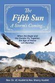 The Fifth Sun - A Storm's Coming...: When the Eagle and the Condor Fly Together, the Age of Peace Will Manifest. Volume 1