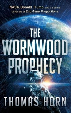 Wormwood Prophecy: NASA, Donald Trump, and a Cosmic Cover-Up of End-Time Proportions - Horn, Thomas