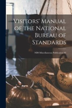 Visitors' Manual of the National Bureau of Standards; NBS Miscellaneous Publication 93 - Anonymous