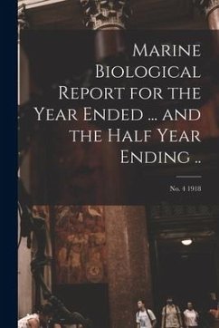 Marine Biological Report for the Year Ended ... and the Half Year Ending ..; no. 4 1918 - Anonymous