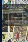 Five Letters to the Critical Reviewers, in Answer to Their Censure on the Author's Cursory Thoughts on Rd. Brothers' Prophecies: With a Preface, Conta
