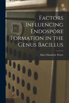 Factors Influencing Endospore Formation in the Genus Bacillus - Porter, Mary Elizabeth
