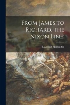 From James to Richard, the Nixon Line; - Bell, Raymond Martin