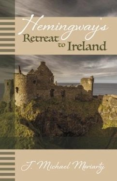 Hemingway's Retreat to Ireland - Moriarty, J. Michael