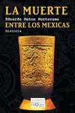 La Muerte Entre Los Mexicas La Muerte Entre Los Mexicas