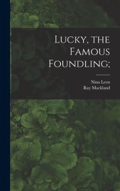 Lucky, the Famous Foundling; - Leen, Nina; Mackland, Ray