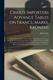 Craig's Importers Advance Tables on Francs, Marks, Krönens [microform]: Calculated at the Rate of 19 3/10 Cents per Franc, 23 4/ 5 Cents per Mark, 20
