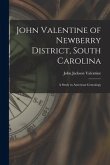 John Valentine of Newberry District, South Carolina: a Study in American Genealogy