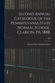 Second Annual Catalogue of the Pennsylvania State Normal School, Clarion, PA. 1888.; 1888