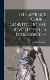 The Supreme Court, Constitutional Revolution in Retrospect. --