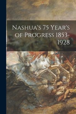 Nashua's 75 Year's of Progress 1853-1928 - Anonymous