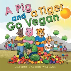 A Pig and a Tiger Go Vegan - Wallace, Marquis Vaughn